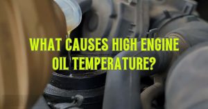 What Causes High Engine Oil Temperature