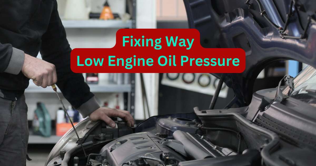 Low Engine Oil Pressure: Causes, and Best Fixing Way