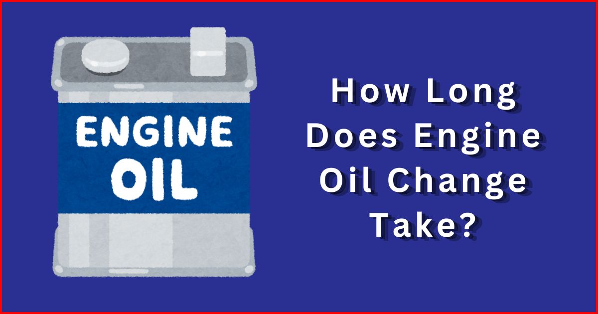 How Long Does an Oil Change Take? Best Professional Guideline Engine Learner